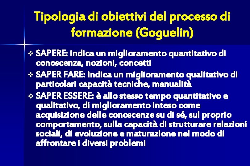 Tipologia di obiettivi del processo di formazione (Goguelin) v SAPERE: indica un miglioramento quantitativo