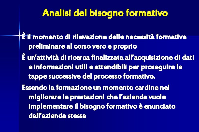 Analisi del bisogno formativo È il momento di rilevazione delle necessità formative preliminare al