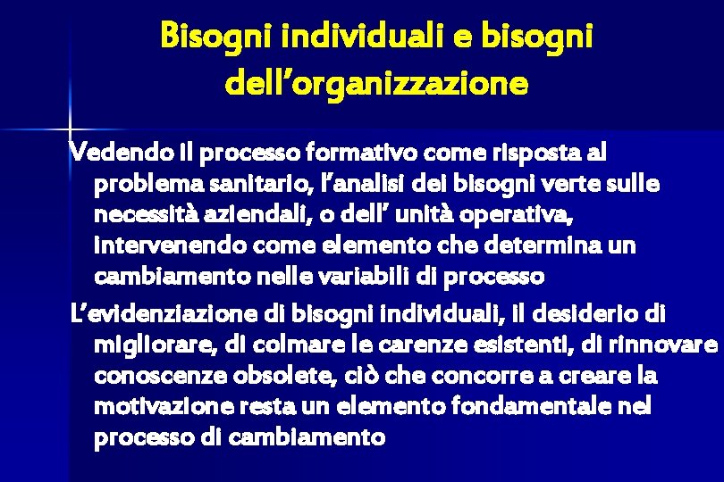 Bisogni individuali e bisogni dell’organizzazione Vedendo il processo formativo come risposta al problema sanitario,