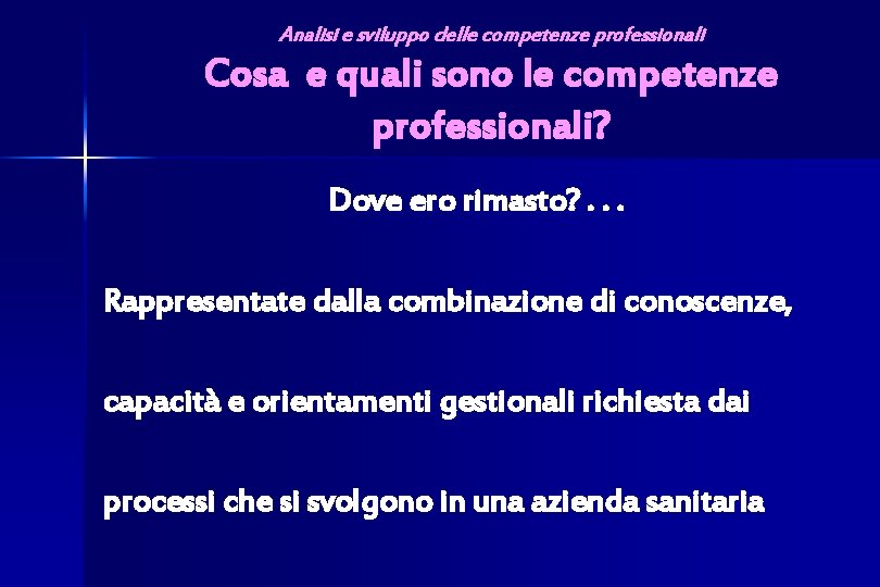 Analisi e sviluppo delle competenze professionali Cosa e quali sono le competenze professionali? Dove