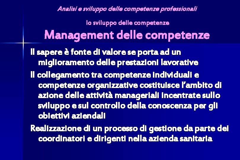 Analisi e sviluppo delle competenze professionali lo sviluppo delle competenze Management delle competenze Il