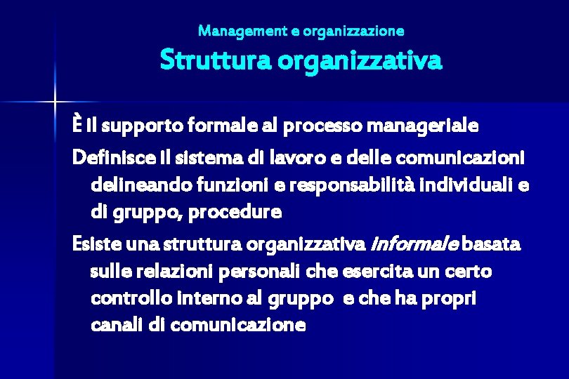 Management e organizzazione Struttura organizzativa È il supporto formale al processo manageriale Definisce il