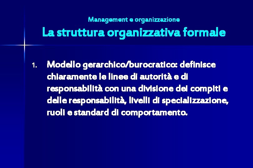 Management e organizzazione La struttura organizzativa formale 1. Modello gerarchico/burocratico: definisce chiaramente le linee