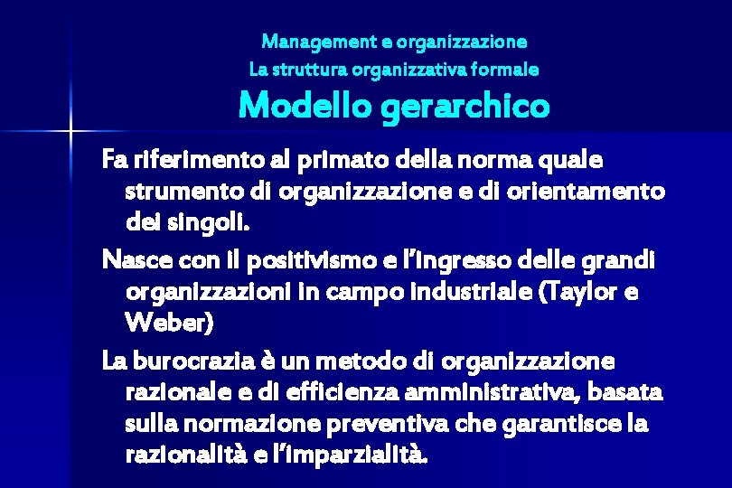 Management e organizzazione La struttura organizzativa formale Modello gerarchico Fa riferimento al primato della