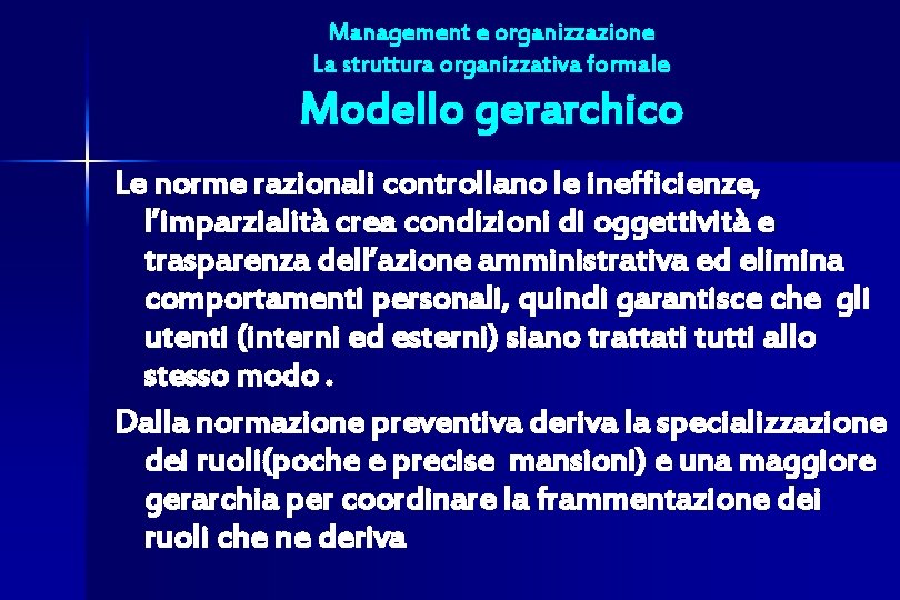 Management e organizzazione La struttura organizzativa formale Modello gerarchico Le norme razionali controllano le