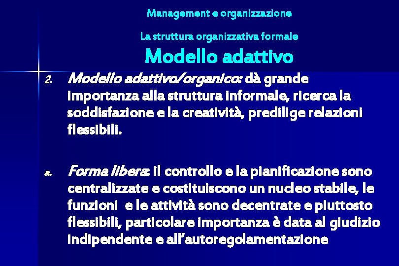 Management e organizzazione La struttura organizzativa formale Modello adattivo 2. Modello adattivo/organico: dà grande