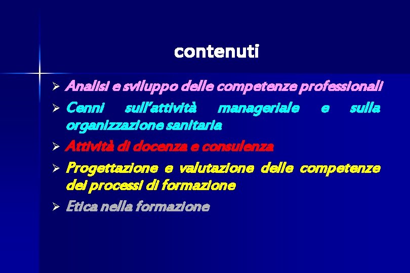contenuti Analisi e sviluppo delle competenze professionali Ø Cenni sull’attività manageriale e sulla organizzazione