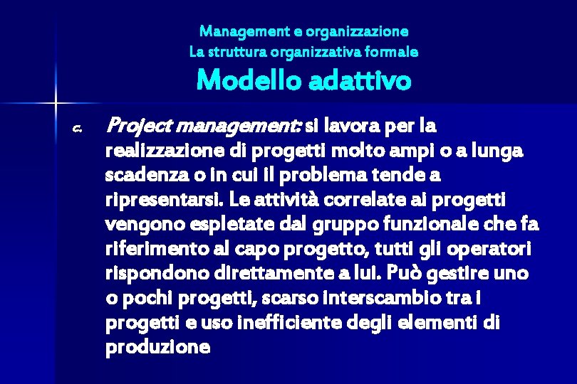 Management e organizzazione La struttura organizzativa formale Modello adattivo c. Project management: si lavora