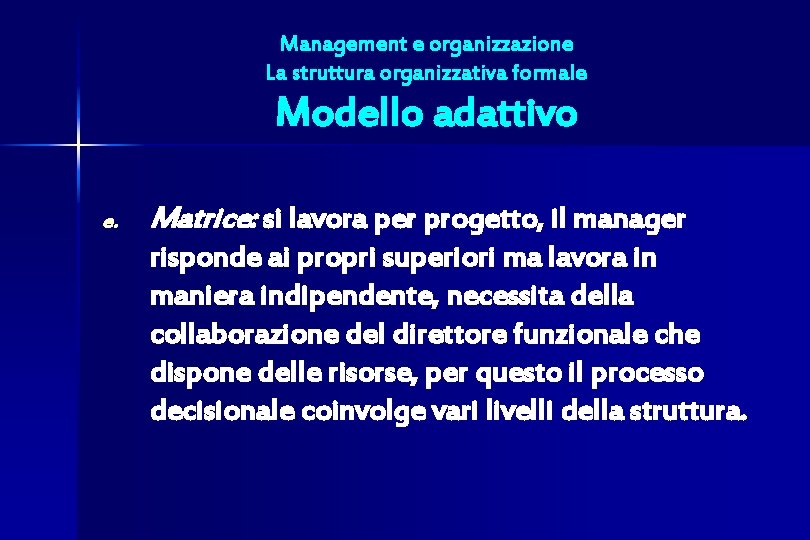 Management e organizzazione La struttura organizzativa formale Modello adattivo e. Matrice: si lavora per