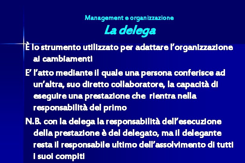 Management e organizzazione La delega È lo strumento utilizzato per adattare l’organizzazione ai cambiamenti