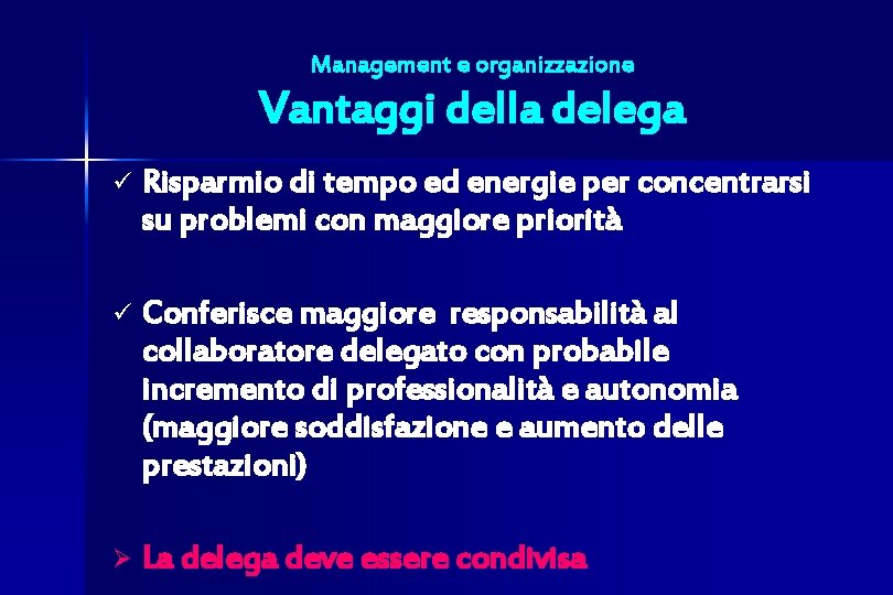 Management e organizzazione Vantaggi della delega ü Risparmio di tempo ed energie per concentrarsi