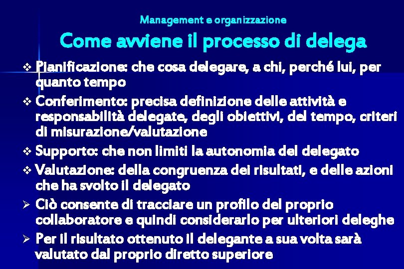 Management e organizzazione Come avviene il processo di delega v Pianificazione: che cosa delegare,