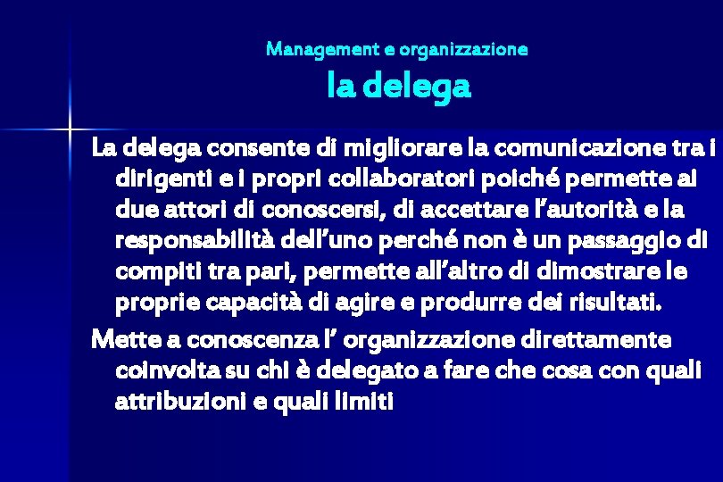 Management e organizzazione la delega La delega consente di migliorare la comunicazione tra i