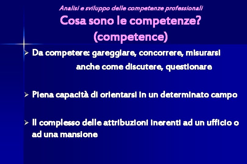 Analisi e sviluppo delle competenze professionali Cosa sono le competenze? (competence) Ø Da competere: