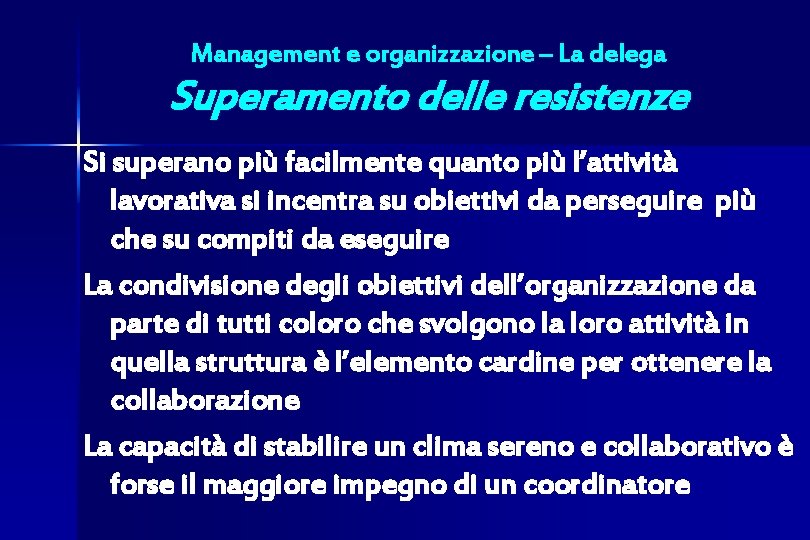 Management e organizzazione – La delega Superamento delle resistenze Si superano più facilmente quanto