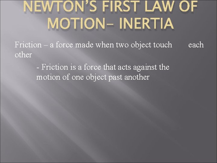 NEWTON’S FIRST LAW OF MOTION- INERTIA Friction – a force made when two object