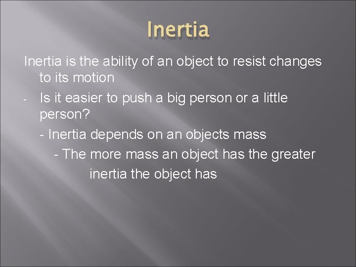 Inertia is the ability of an object to resist changes to its motion -