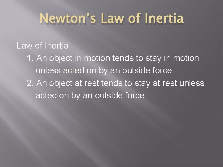 Newton’s Law of Inertia: 1. An object in motion tends to stay in motion