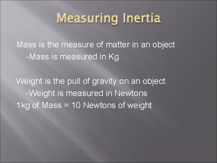 Measuring Inertia Mass is the measure of matter in an object -Mass is measured