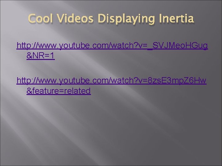 Cool Videos Displaying Inertia http: //www. youtube. com/watch? v=_SVJMeo. HGug &NR=1 http: //www. youtube.