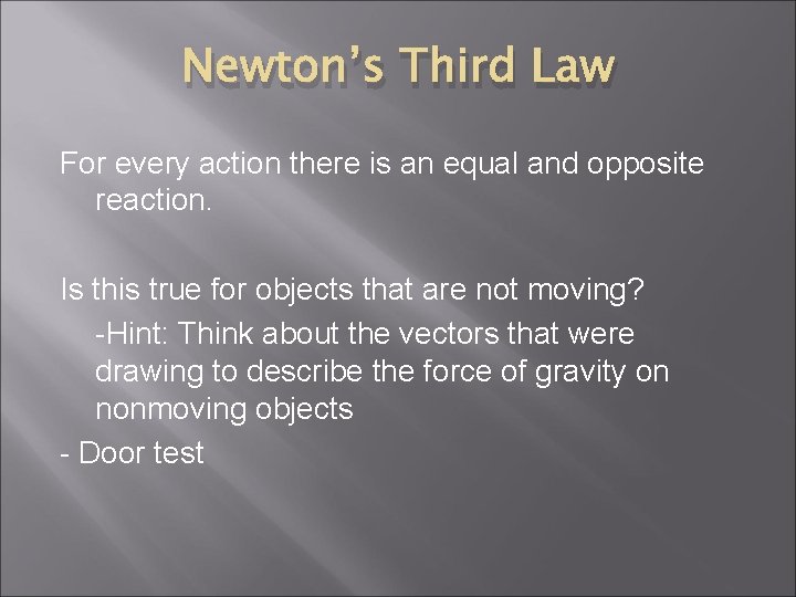 Newton’s Third Law For every action there is an equal and opposite reaction. Is