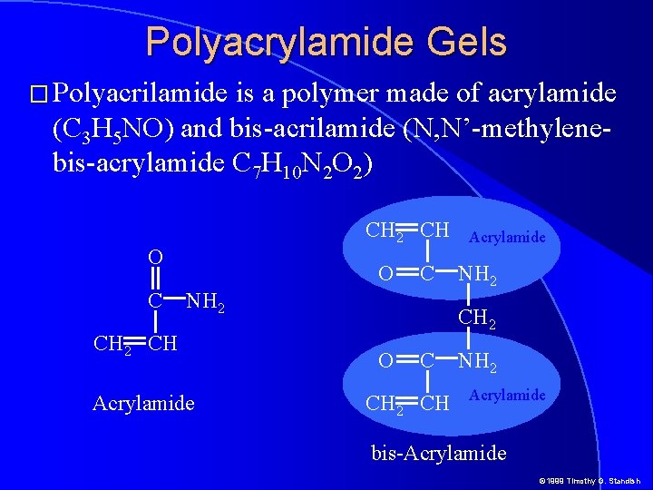 Polyacrylamide Gels � Polyacrilamide is a polymer made of acrylamide (C 3 H 5