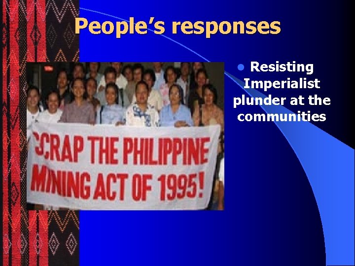 People’s responses Resisting Imperialist plunder at the communities l 