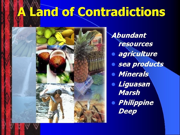 A Land of Contradictions Abundant resources l agriculture l sea products l Minerals l