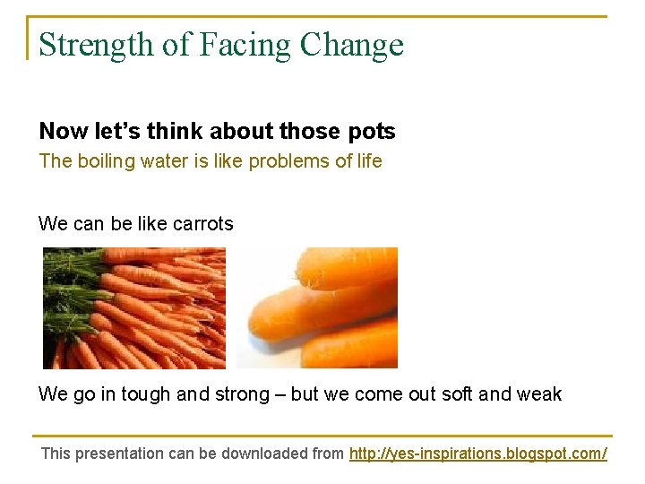Strength of Facing Change Now let’s think about those pots The boiling water is
