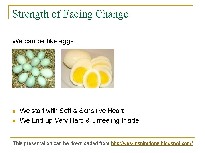 Strength of Facing Change We can be like eggs n n We start with