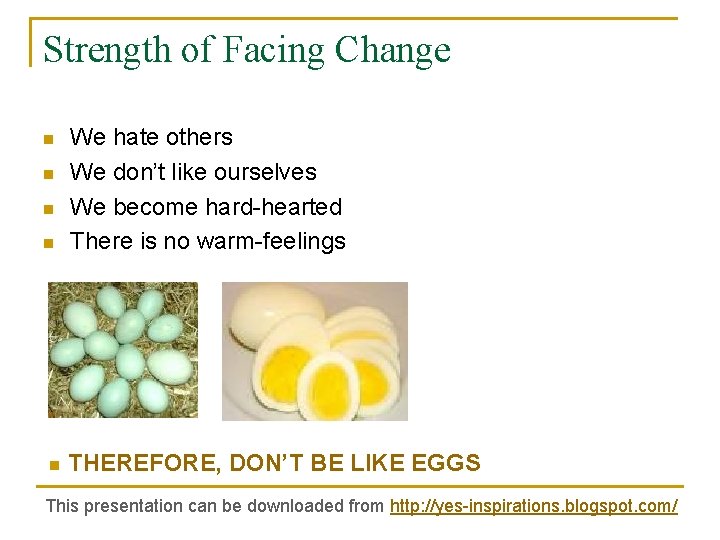 Strength of Facing Change n n n We hate others We don’t like ourselves