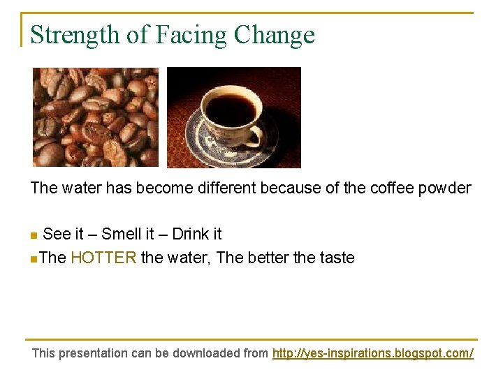 Strength of Facing Change The water has become different because of the coffee powder