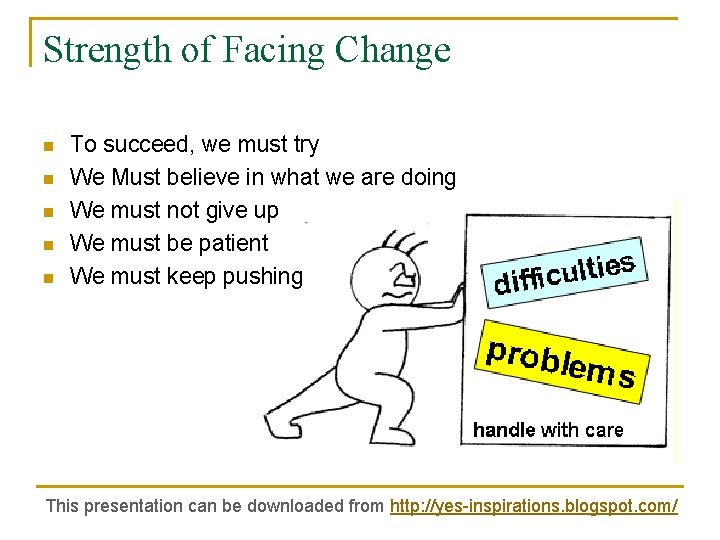 Strength of Facing Change n n n To succeed, we must try We Must