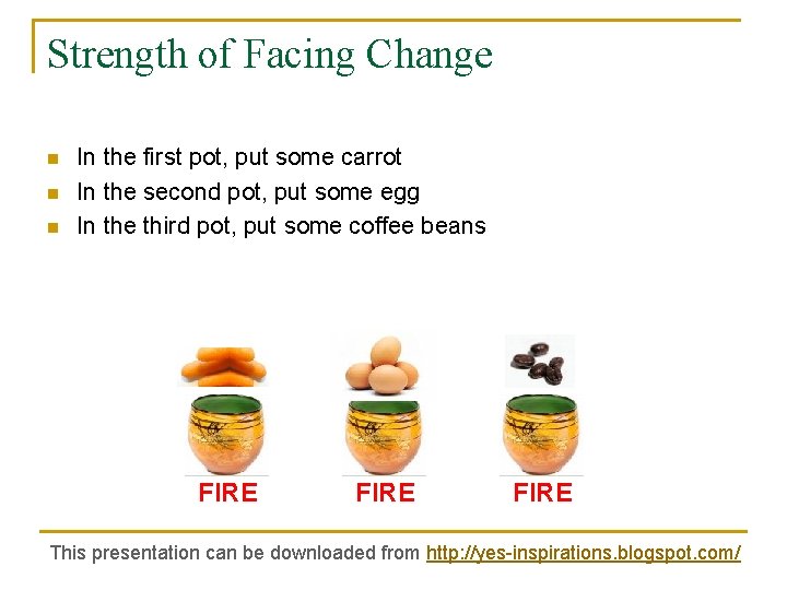 Strength of Facing Change n n n In the first pot, put some carrot