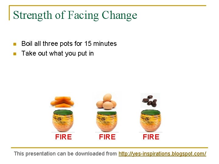 Strength of Facing Change n n Boil all three pots for 15 minutes Take