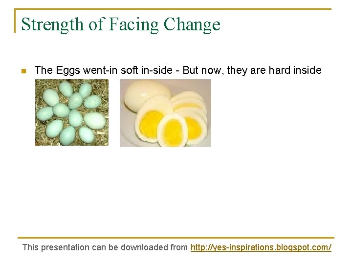 Strength of Facing Change n The Eggs went-in soft in-side - But now, they