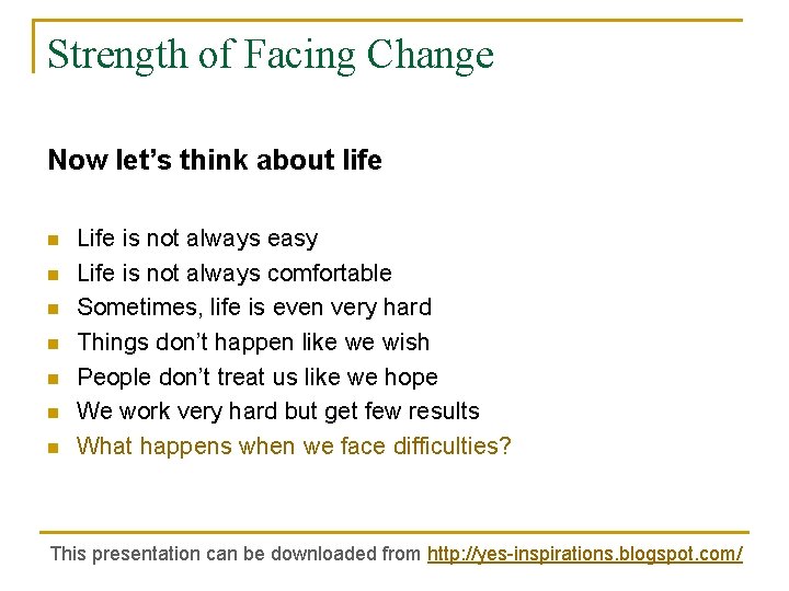 Strength of Facing Change Now let’s think about life n n n n Life