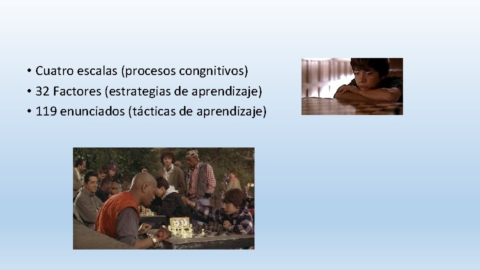 • Cuatro escalas (procesos congnitivos) • 32 Factores (estrategias de aprendizaje) • 119 • Cuatro escalas (procesos congnitivos) • 32 Factores (estrategias de aprendizaje) • 119