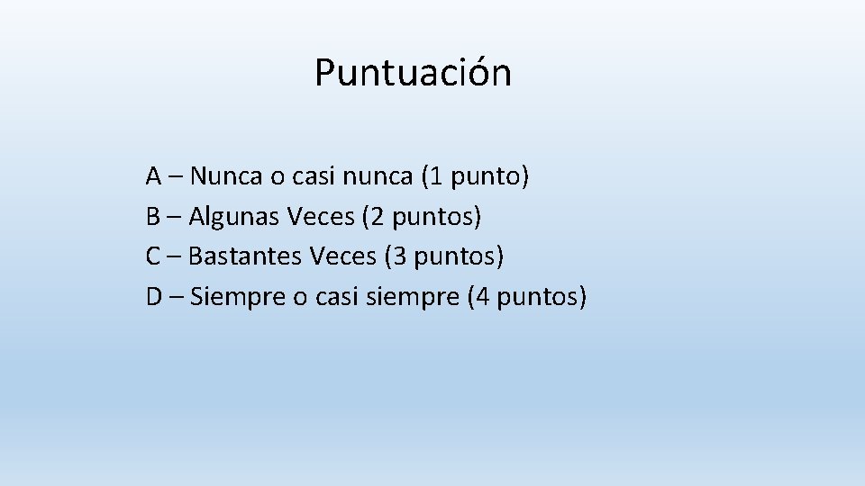Puntuación A – Nunca o casi nunca (1 punto) B – Algunas Veces (2 Puntuación A – Nunca o casi nunca (1 punto) B – Algunas Veces (2