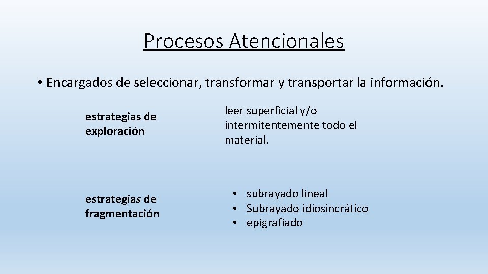 Procesos Atencionales • Encargados de seleccionar, transformar y transportar la información. estrategias de exploración Procesos Atencionales • Encargados de seleccionar, transformar y transportar la información. estrategias de exploración