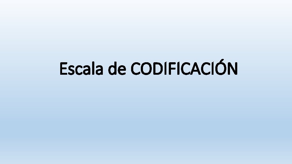 Escala de CODIFICACIÓN Escala de CODIFICACIÓN
