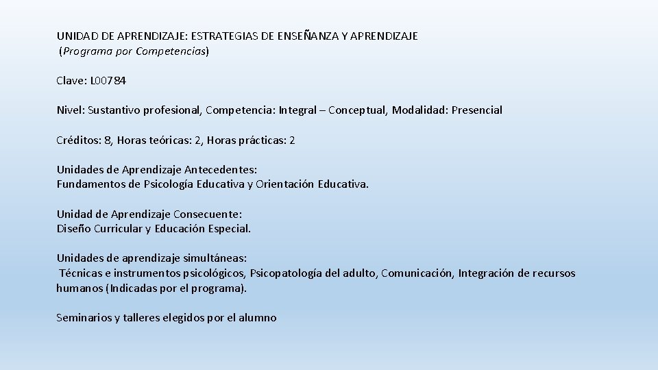 UNIDAD DE APRENDIZAJE: ESTRATEGIAS DE ENSEÑANZA Y APRENDIZAJE (Programa por Competencias) Clave: L 00784 UNIDAD DE APRENDIZAJE: ESTRATEGIAS DE ENSEÑANZA Y APRENDIZAJE (Programa por Competencias) Clave: L 00784
