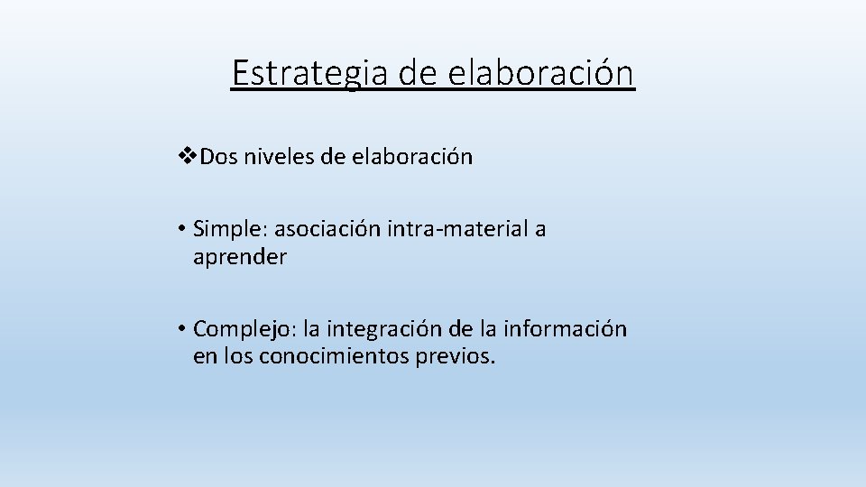 Estrategia de elaboración v. Dos niveles de elaboración • Simple: asociación intra-material a aprender Estrategia de elaboración v. Dos niveles de elaboración • Simple: asociación intra-material a aprender