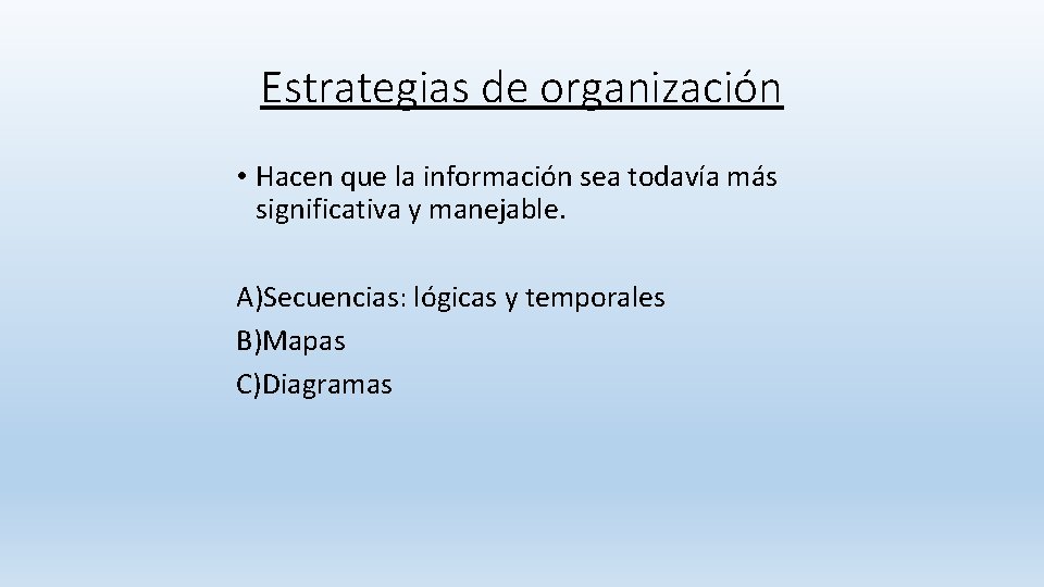 Estrategias de organización • Hacen que la información sea todavía más significativa y manejable. Estrategias de organización • Hacen que la información sea todavía más significativa y manejable.