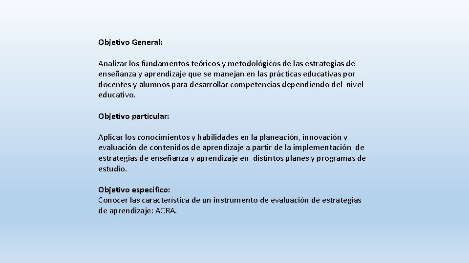 Objetivo General: Analizar los fundamentos teóricos y metodológicos de las estrategias de enseñanza y Objetivo General: Analizar los fundamentos teóricos y metodológicos de las estrategias de enseñanza y