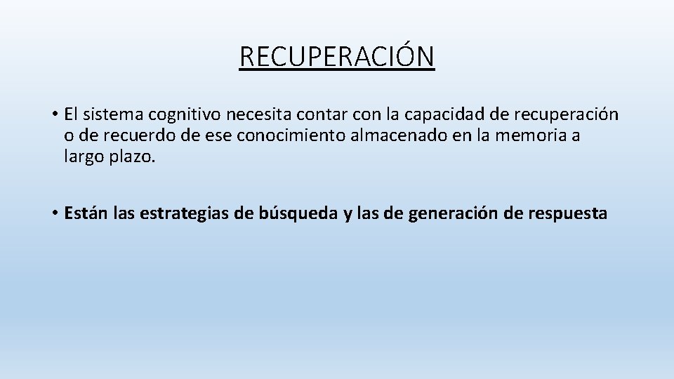 RECUPERACIÓN • El sistema cognitivo necesita contar con la capacidad de recuperación o de RECUPERACIÓN • El sistema cognitivo necesita contar con la capacidad de recuperación o de