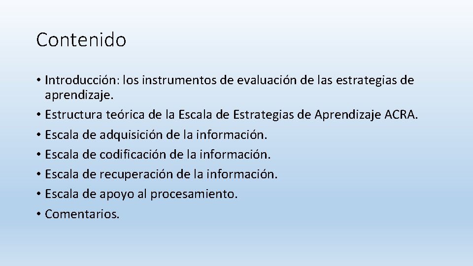 Contenido • Introducción: los instrumentos de evaluación de las estrategias de aprendizaje. • Estructura Contenido • Introducción: los instrumentos de evaluación de las estrategias de aprendizaje. • Estructura