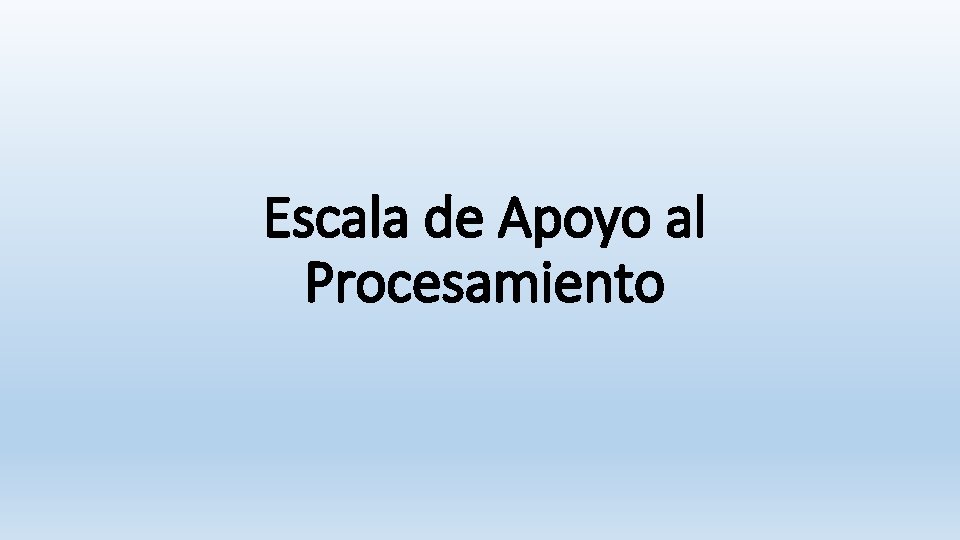 Escala de Apoyo al Procesamiento Escala de Apoyo al Procesamiento