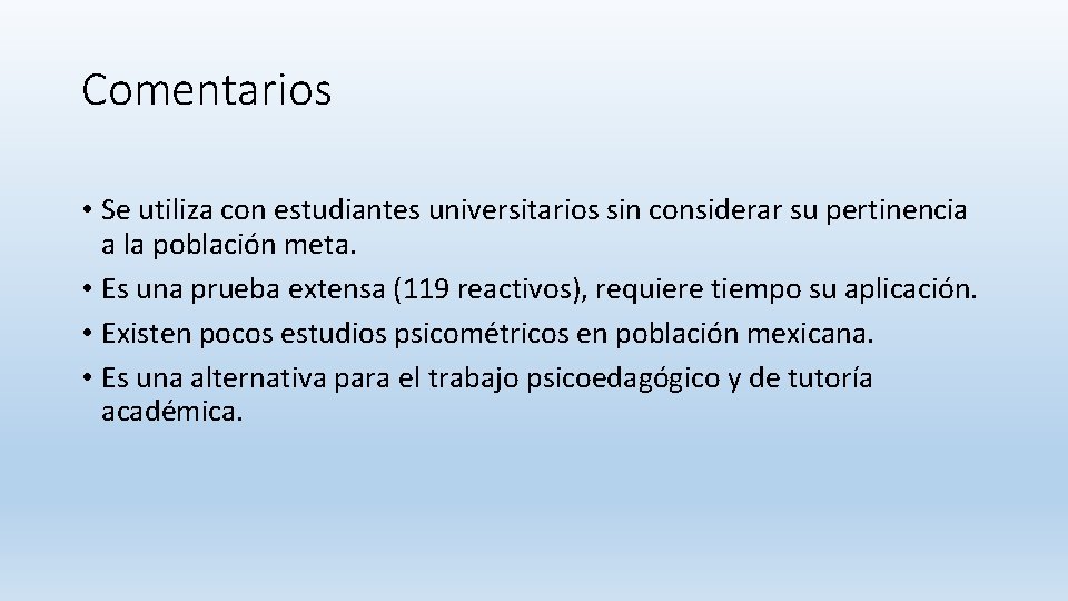 Comentarios • Se utiliza con estudiantes universitarios sin considerar su pertinencia a la población Comentarios • Se utiliza con estudiantes universitarios sin considerar su pertinencia a la población