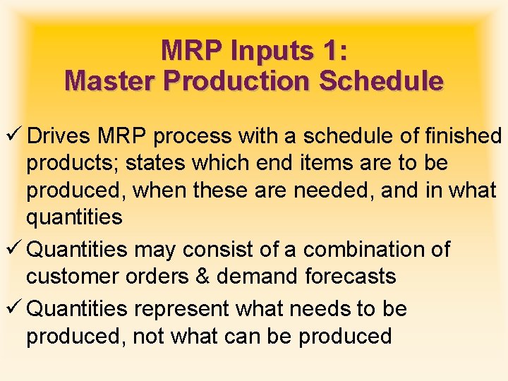 MRP Inputs 1: Master Production Schedule ü Drives MRP process with a schedule of